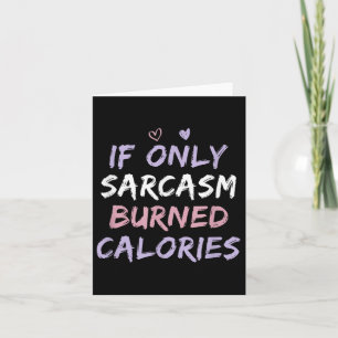 If Only Sarcasm Burned Calories Funny Coloured Cut Card