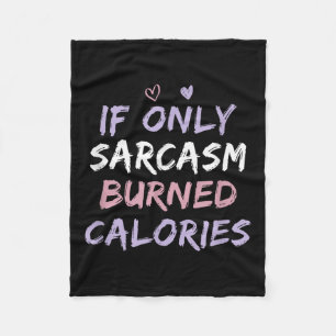 If Only Sarcasm Burned Calories Funny Coloured Cut Fleece Blanket