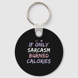 If Only Sarcasm Burned Calories Funny Coloured Cut Key Ring