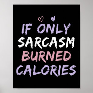If Only Sarcasm Burned Calories Funny Coloured Cut Poster
