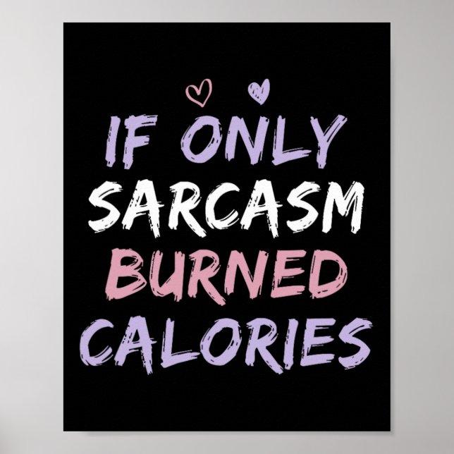 If Only Sarcasm Burned Calories Funny Coloured Cut Poster (Front)
