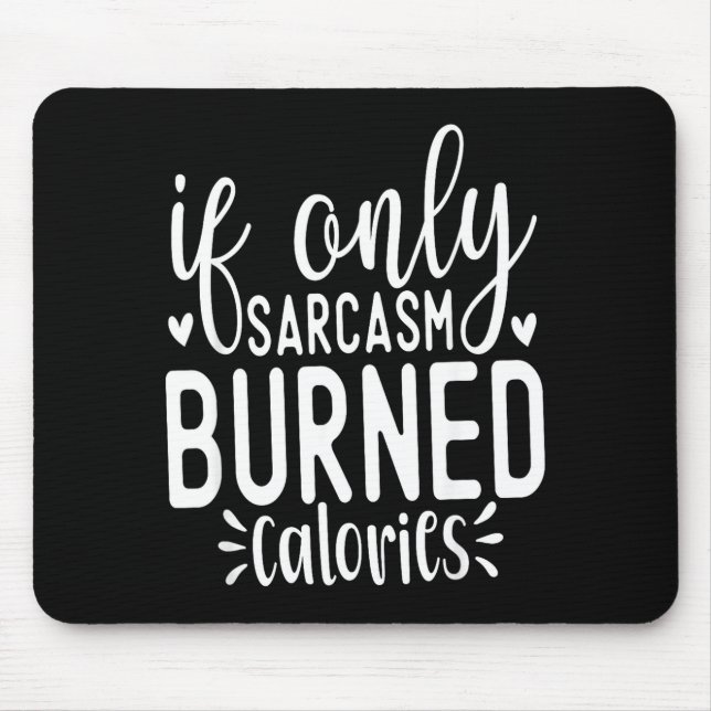 If Only Sarcasm Burned Calories Funny Sarcastic Qu Mouse Pad (Front)