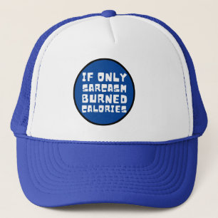 IF ONLY SARCASM BURNED CALORIES funny sarcastic    Trucker Hat