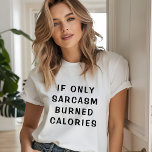 'If Only Sarcasm Burned Calories' Funny Tri-Blend Shirt<br><div class="desc">This funny design features the text "If only sarcasm burned calories" in modern black typography. Perfect for the gym and those that are a touch sarcastic.</div>
