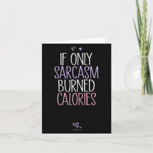 If Only Sarcasm Burned Calories Sarcastic Card