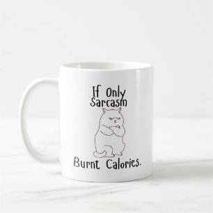 If Only Sarcasm Burnt Calories – Funny Angry Cat Coffee Mug