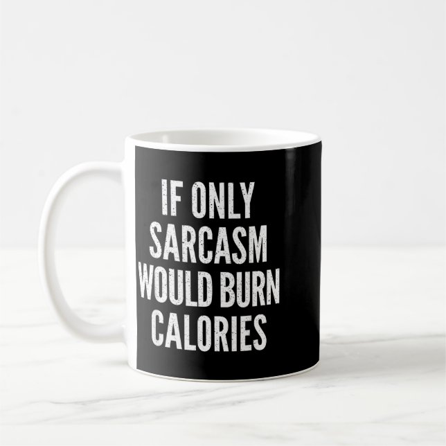 If Only Sarcasm Would Burn Calories Funny Joke Coffee Mug (Left)