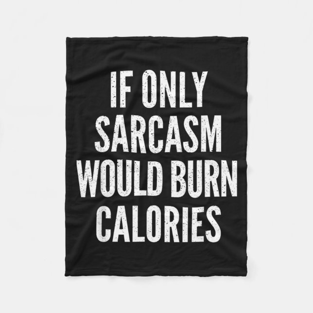 If Only Sarcasm Would Burn Calories Funny Joke Fleece Blanket (Front)