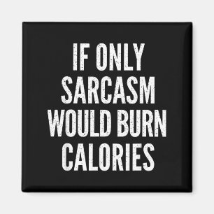 If Only Sarcasm Would Burn Calories Funny Joke Magnet