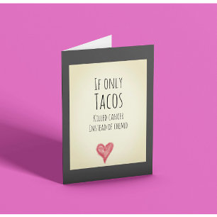 If only tacos killed cancer instead of chemo card