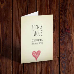 If only tacos killed cancer instead of chemo card