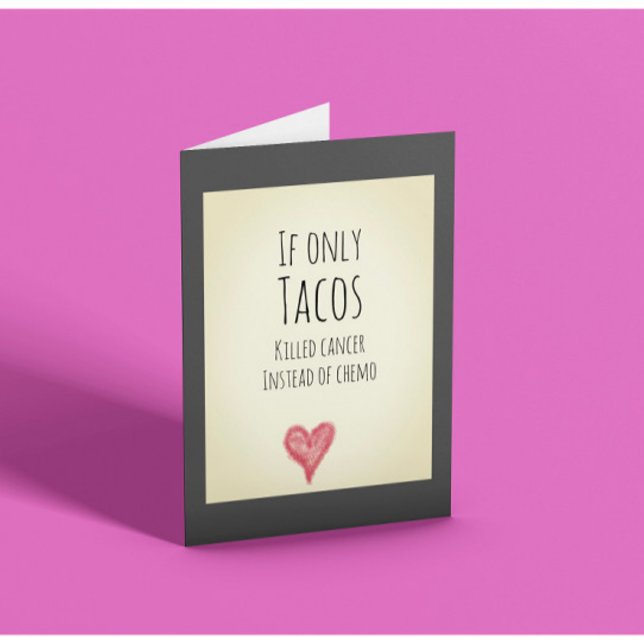 If only tacos killed cancer instead of chemo card (Creator Uploaded)
