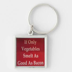 If Only Vegetables Smelt As Good As Bacon Funny Key Ring