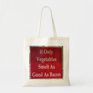 If Only Vegetables Smelt As Good As Bacon Funny Tote Bag