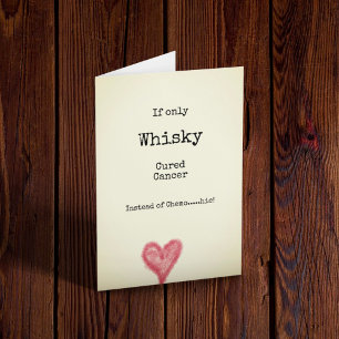 If Only Whisky Cured Cancer Instead Of Chemo Card