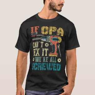 If Opa Can't Fix it We're All Screwed Funny Father T-Shirt