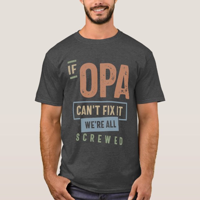If Opa Can't Fix It We're All Screwed T-Shirt (Front)