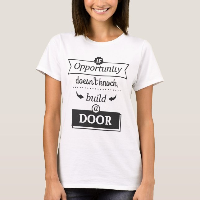 If Opportunity Doesn't Knock T-Shirt (Front)