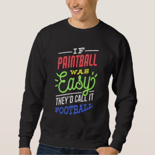 If Paintball Was Easy Saying Funny Paintballer Sweatshirt