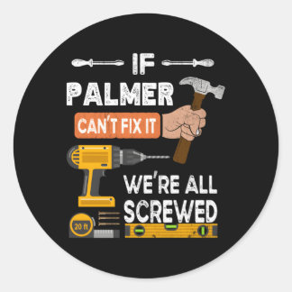 If Palmer Can'T Fix It No One Can Handy Carpenter Classic Round Sticker