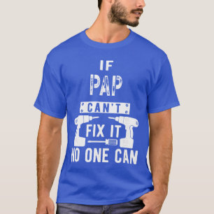 If Pap Cant Fi It No One Can Grandpa gift T-Shirt
