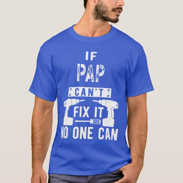 If Pap Cant Fi It No One Can Grandpa gift T-Shirt (Front)