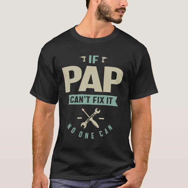 If Pap Can't Fix It - Dad and Grandpa T-Shirt (Front)