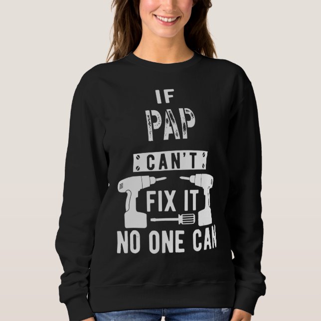 If Pap Can't Fix It No One Can Grandpa Sweatshirt (Front)