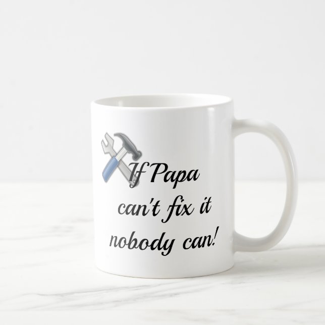 If Papa Can't Fix it Nobody Can Coffee Mug Gift (Right)