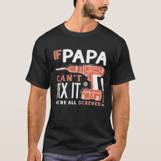 If Papa Can't Fix It T-Shirt