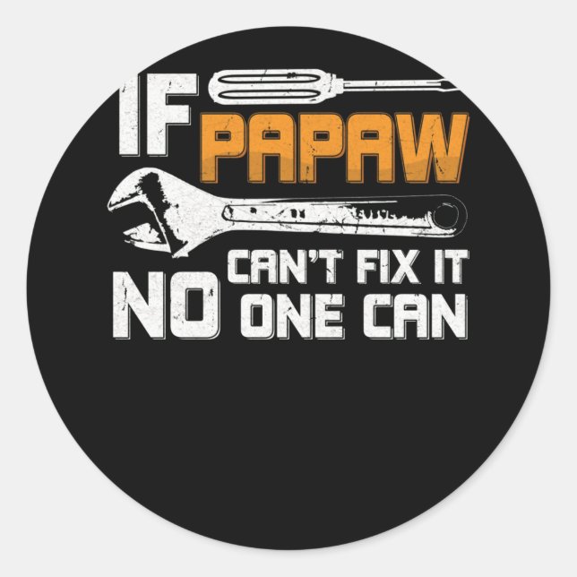 If Papaw Can't Fix It No One Can Fathers Day Classic Round Sticker (Front)