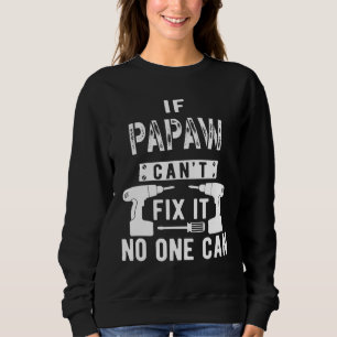 If Papaw Can't Fix It No One Can Grandpa Sweatshirt