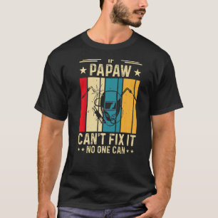 If Papaw Can't Fix It No One Can  Welding Welder   T-Shirt