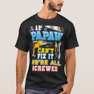 If Papaw Can't Fix It We're All Screwed Father Day T-Shirt