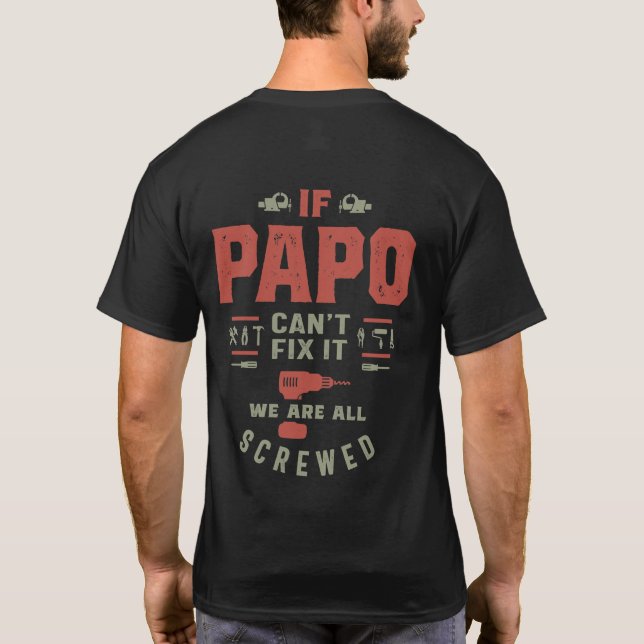 If Papo Can't Fix It We Are Screwed T-Shirt (Back)