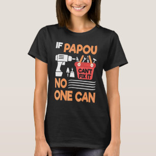 If Papou Can't Fix It No One Can Grandpa Father Da T-Shirt