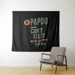 If Papou Can't Fix It We're All Screwed   Fahter Tapestry