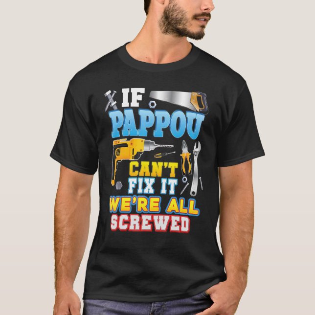 If Pappou Can't Fix It We're All Screwed Father Da T-Shirt (Front)