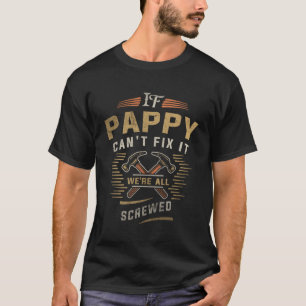 If Pappy Cant Fix It Were All Screwed Fathers Day  T-Shirt