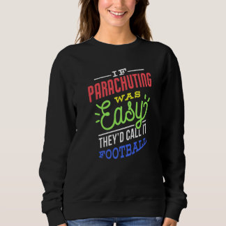 If Parachuting Was Easy Saying Funny Parachuter Pr Sweatshirt