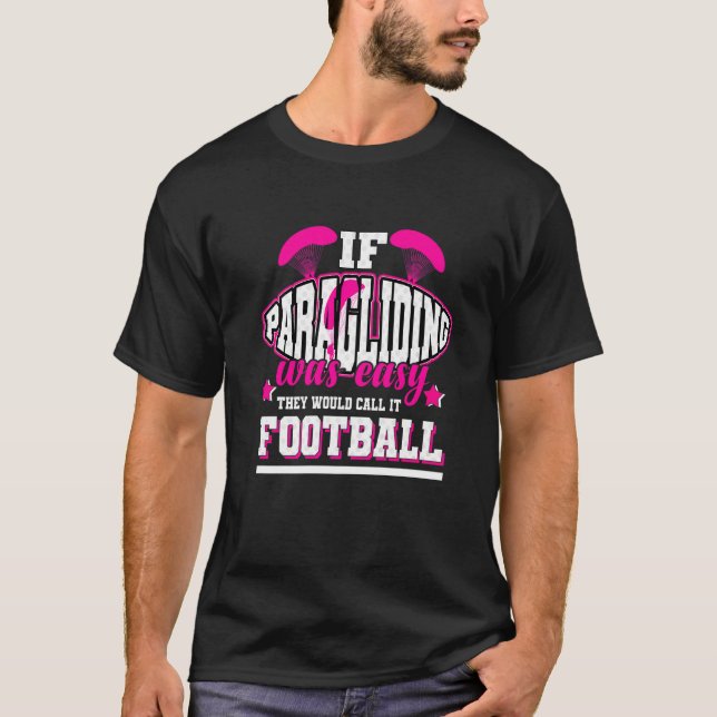 If Paragliding Was Easy They'd Call It Football T-Shirt (Front)