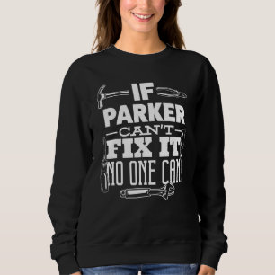 If Parker Can't Fix It No One Can Handyman Fix It  Sweatshirt