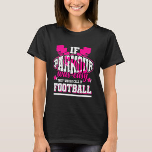 If Parkour Was Easy They'd Call It Football T-Shirt