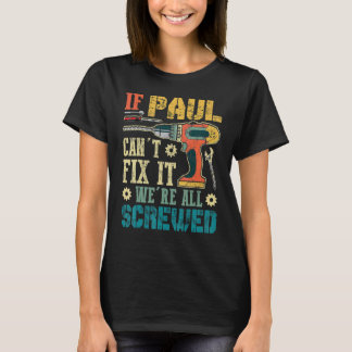 If Paul Can't Fix It We're All Screwed  Fathers T-Shirt