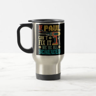 If Paul Can't Fix It We're All Screwed Funny Travel Mug
