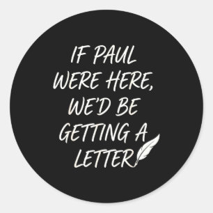If paul here be getting a letter christian joke classic round sticker