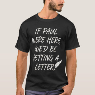 If paul here be getting a letter christian joke T-Shirt
