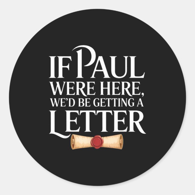If paul here be getting a letter funny quote classic round sticker (Front)