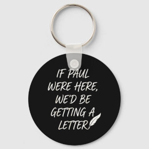 If Paul Here Wed Be Getting A Letter Christian Key Ring