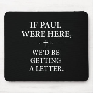 If Paul Here Wed Be Getting A Letter Church Mouse Pad